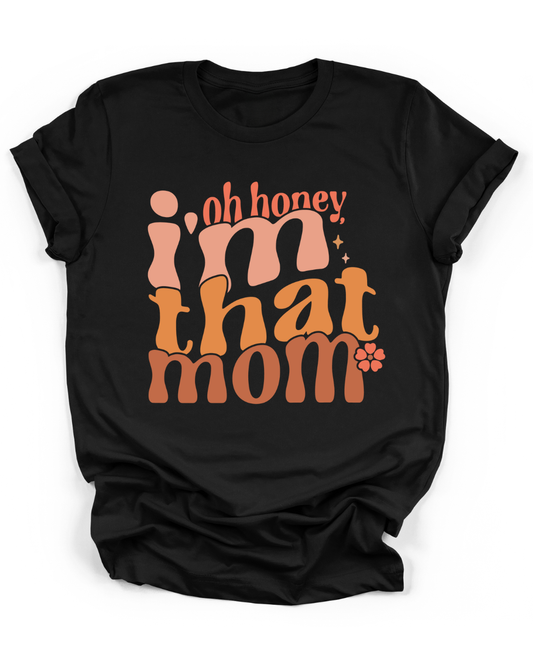 OH HONEY, I'M THAT MOM