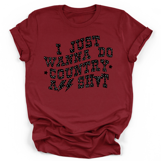 I JUST WANNA DO COUNTRY ASS SHIT