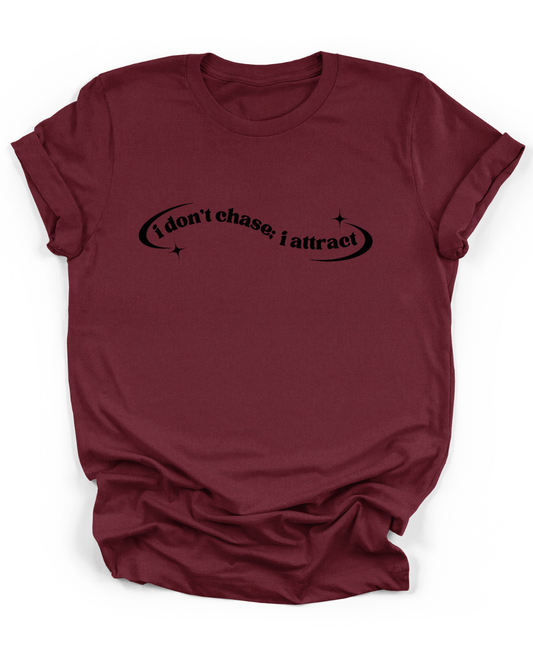 I DON'T CHASE; I ATTRACT