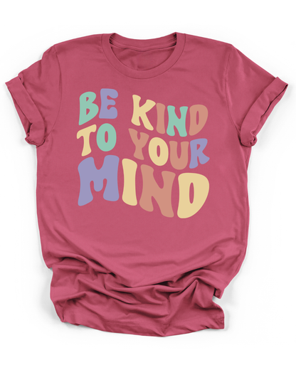 BE KIND TO YOUR MIND