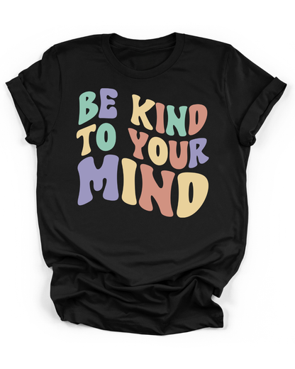 BE KIND TO YOUR MIND