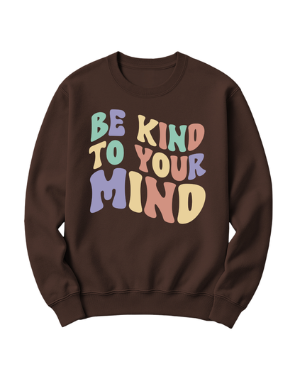 BE KIND TO YOUR MIND