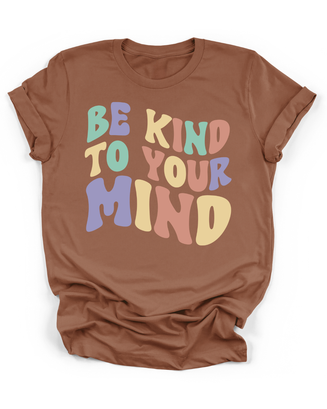 BE KIND TO YOUR MIND