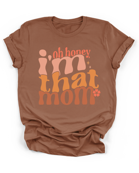 OH HONEY, I'M THAT MOM