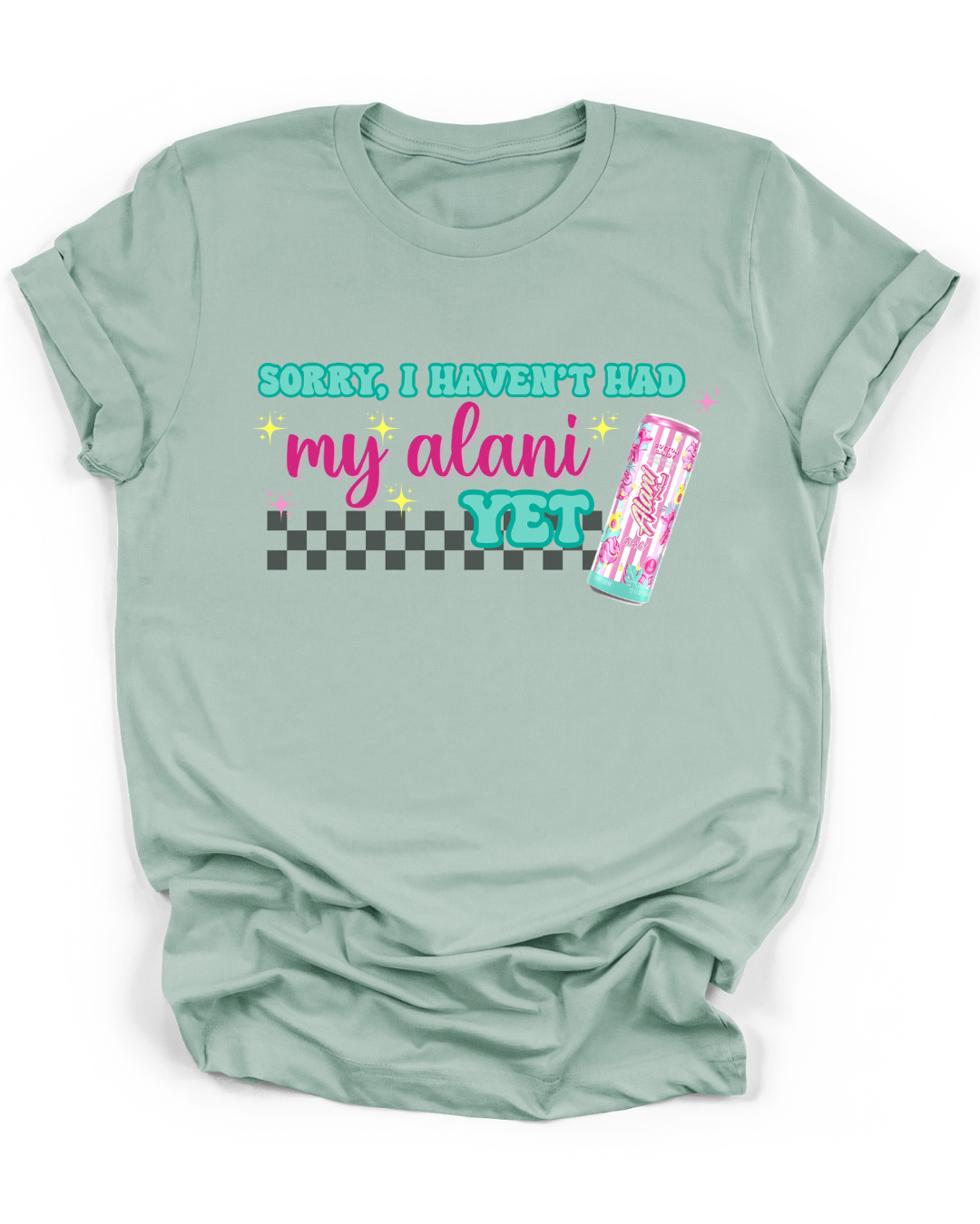 SORRY, I HAVEN'T HAD MY ALANI YET