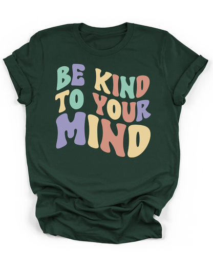 BE KIND TO YOUR MIND