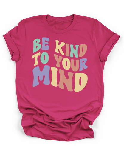 BE KIND TO YOUR MIND