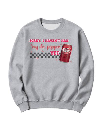 SORRY, I HAVEN'T HAD MY DR. PEPPER YET