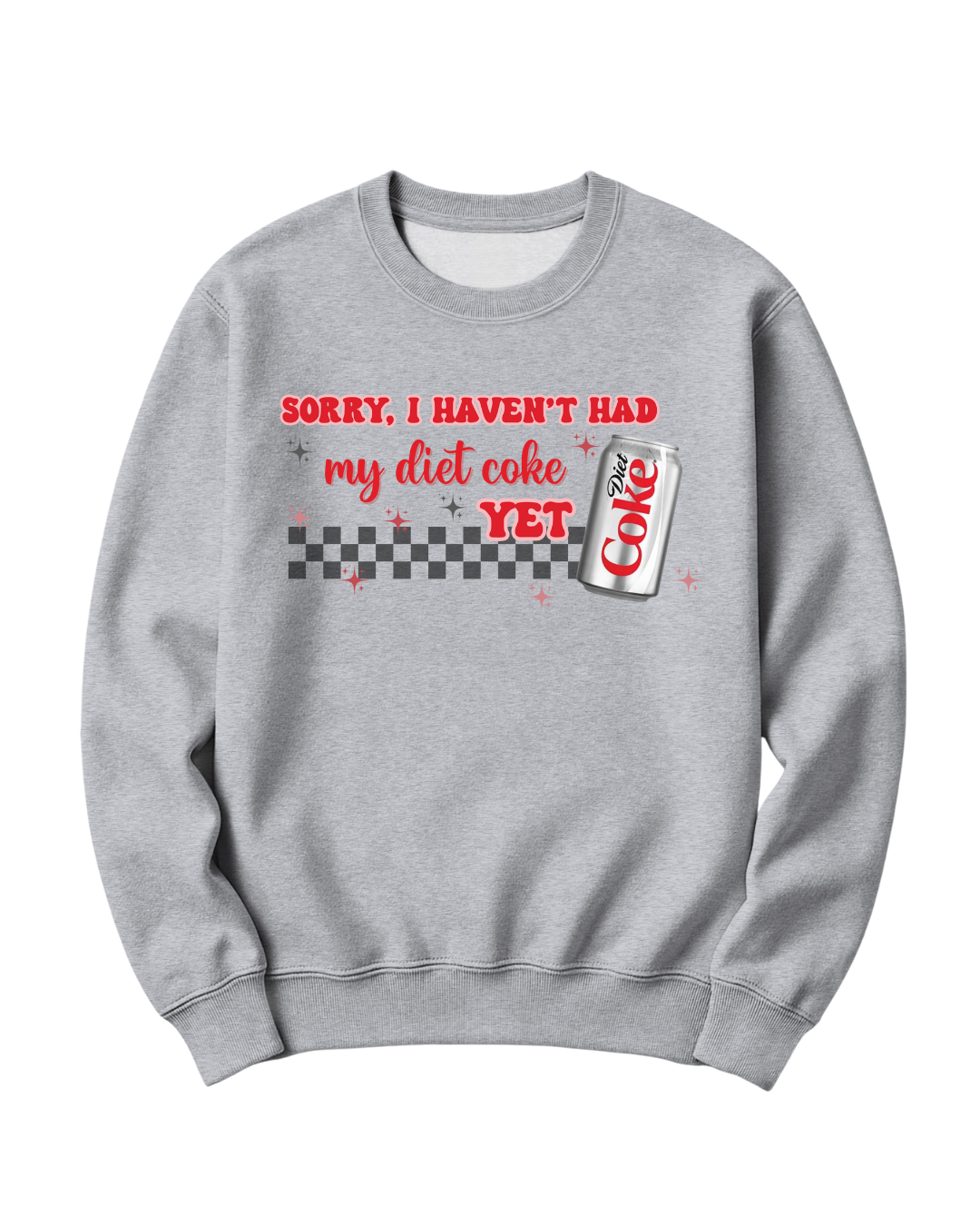 SORRY, I HAVEN'T HAD MY DIET COKE YET