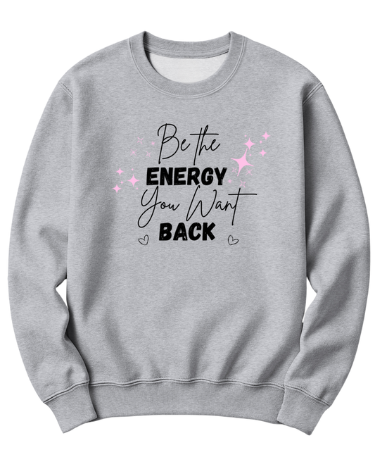 BE THE ENERGY YOU WANT SWEATER