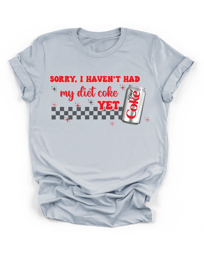 SORRY, I HAVEN'T HAD MY DIET COKE YET
