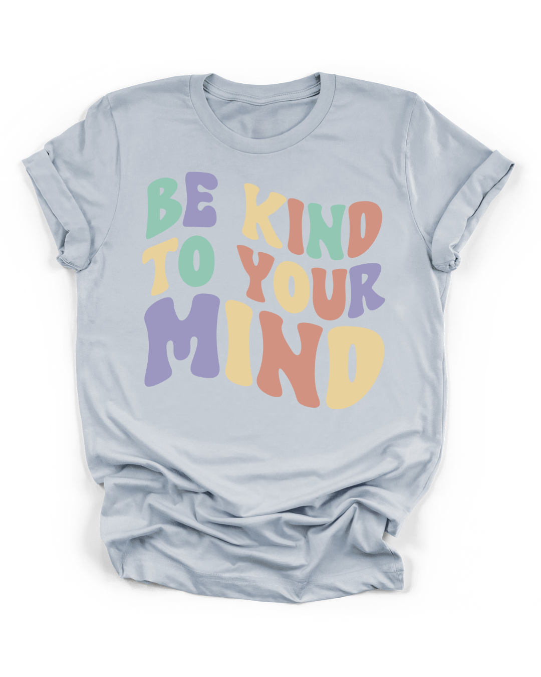 BE KIND TO YOUR MIND