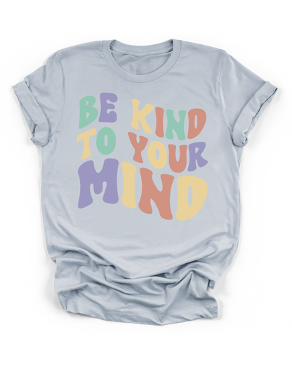 BE KIND TO YOUR MIND