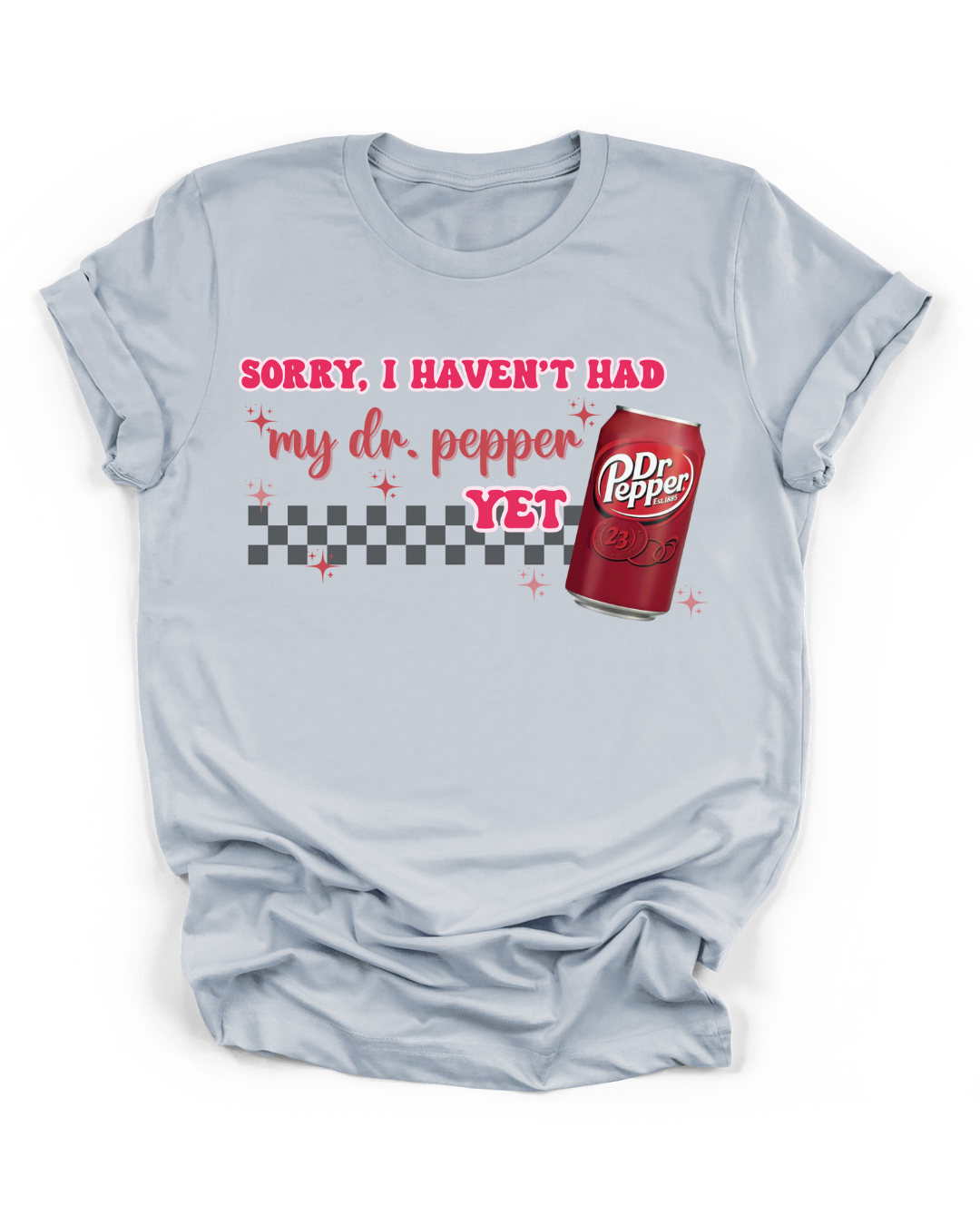 SORRY, I HAVEN'T HAD MY DR. PEPPER YET