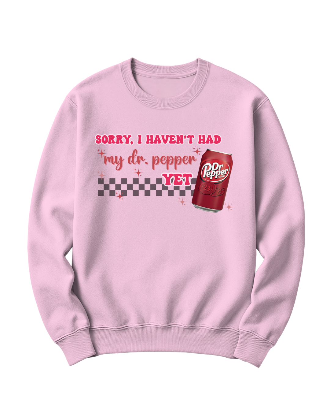 SORRY, I HAVEN'T HAD MY DR. PEPPER YET