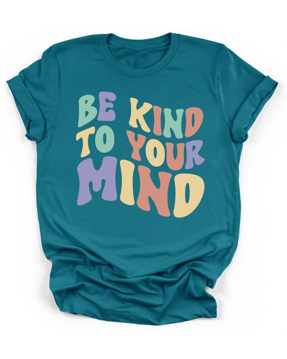 BE KIND TO YOUR MIND