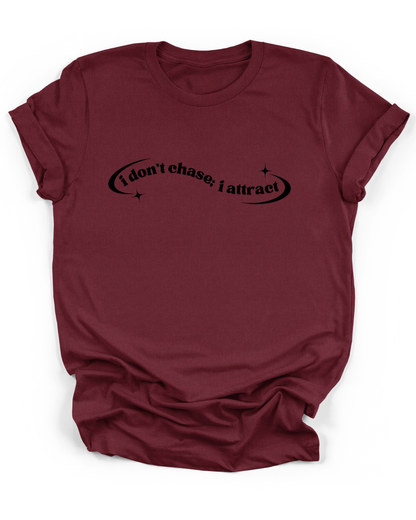 I DON'T CHASE; I ATTRACT