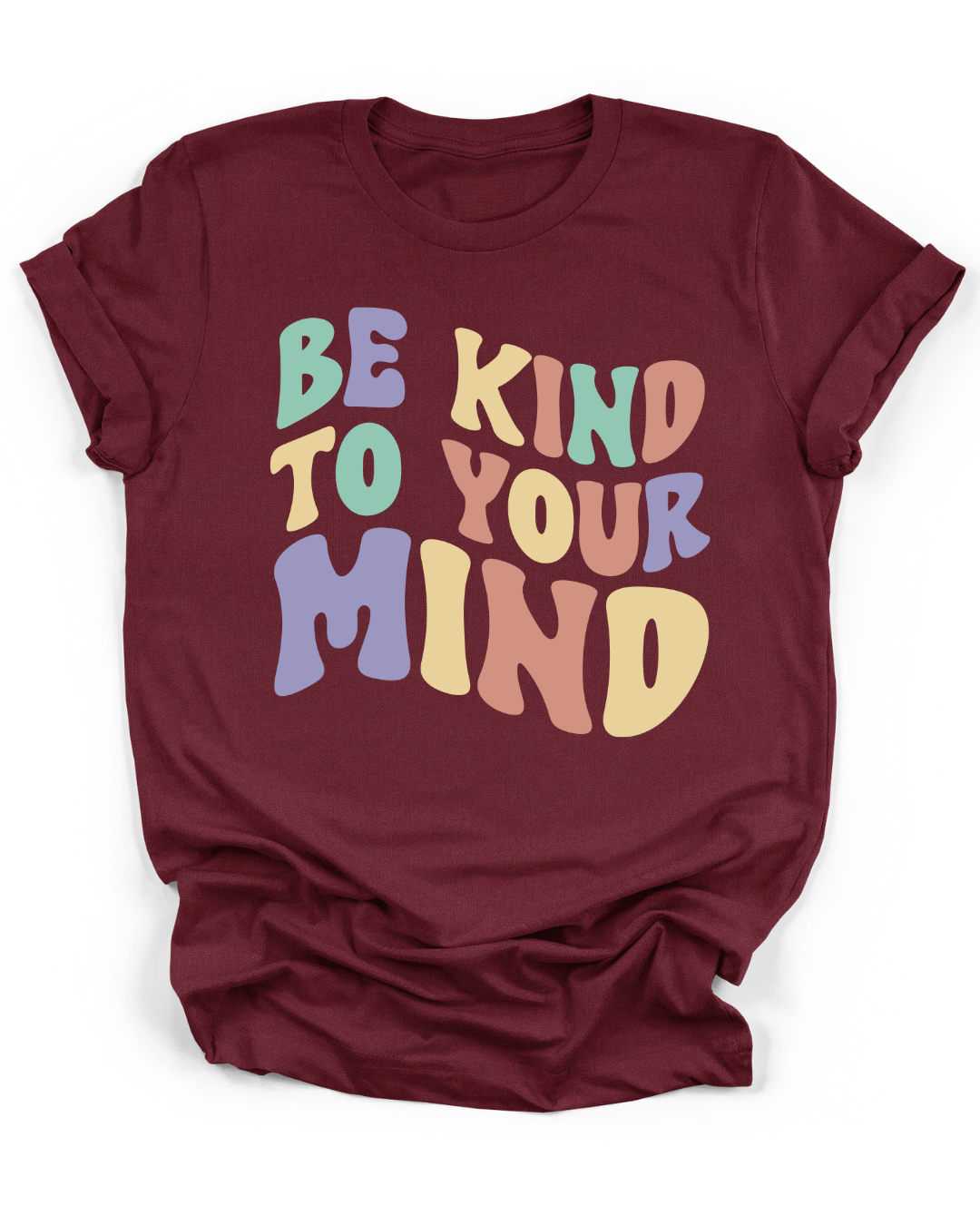 BE KIND TO YOUR MIND