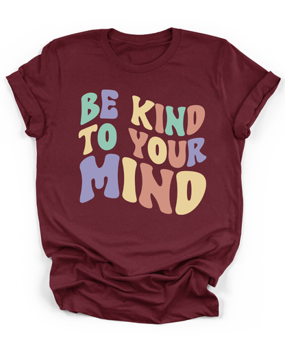 BE KIND TO YOUR MIND