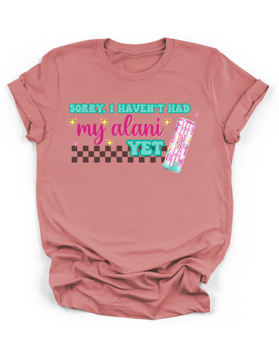 SORRY, I HAVEN'T HAD MY ALANI YET