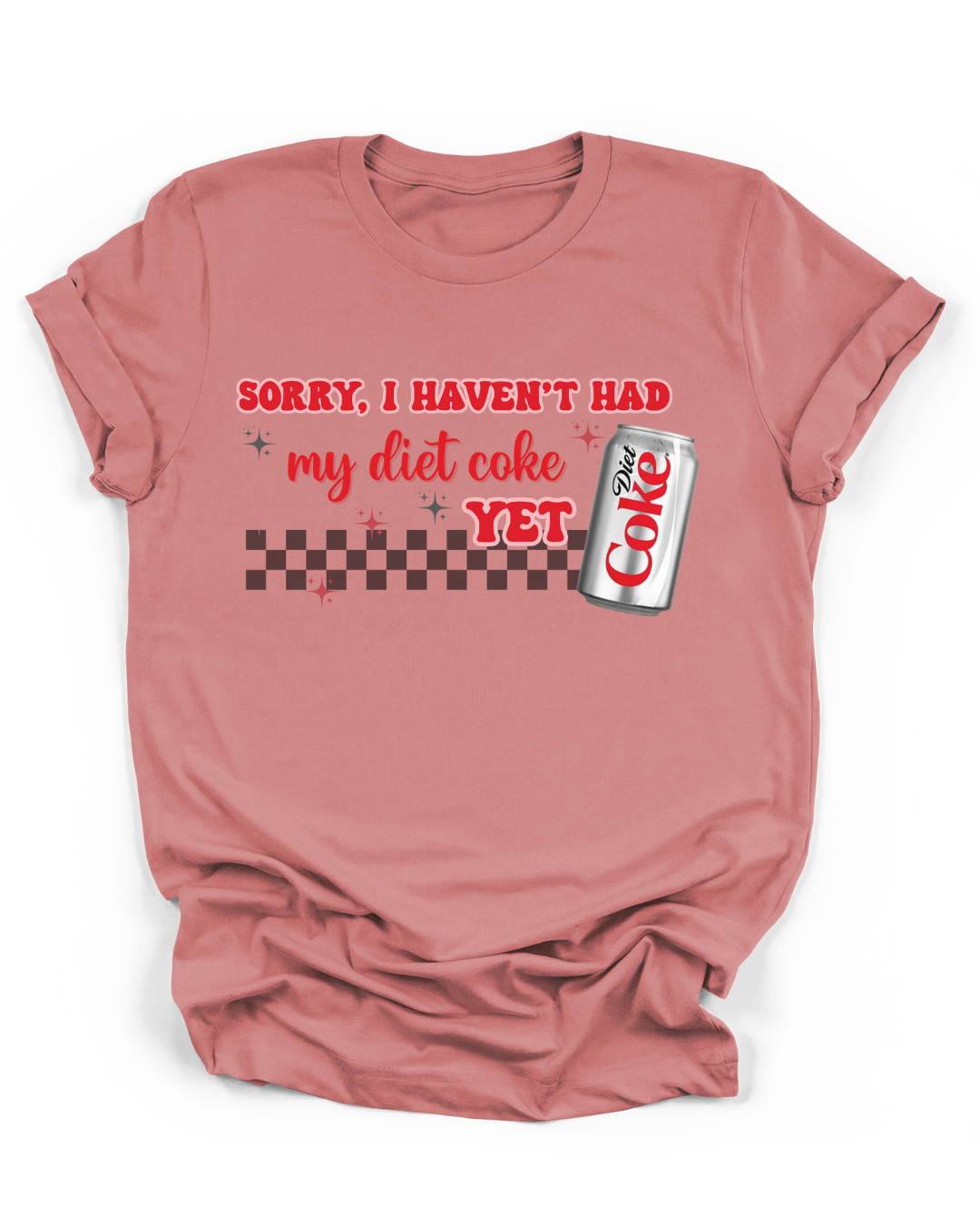 SORRY, I HAVEN'T HAD MY DIET COKE YET