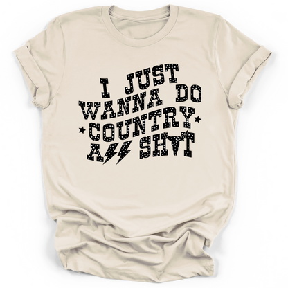 I JUST WANNA DO COUNTRY ASS SHIT