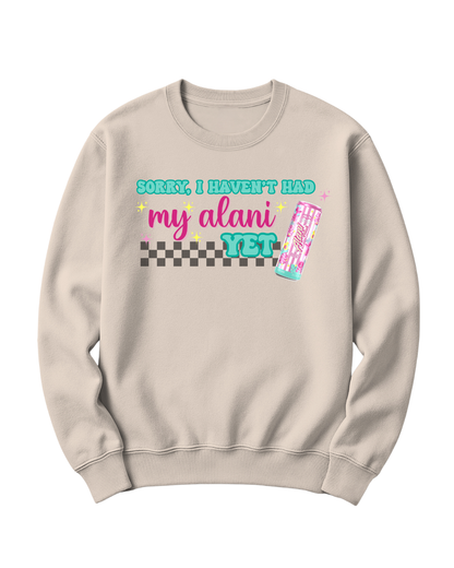 SORRY, I HAVEN'T HAD MY ALANI YET