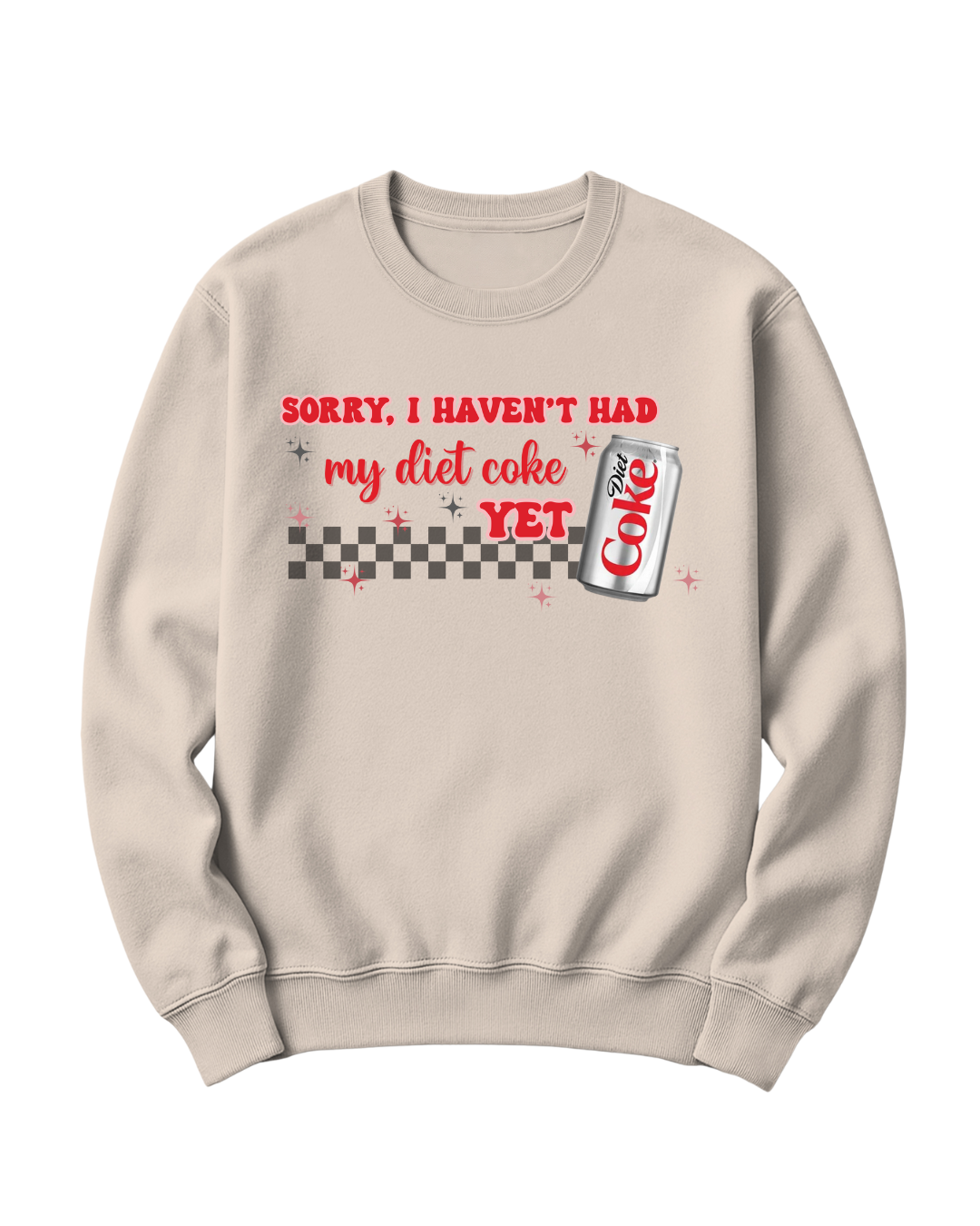 SORRY, I HAVEN'T HAD MY DIET COKE YET