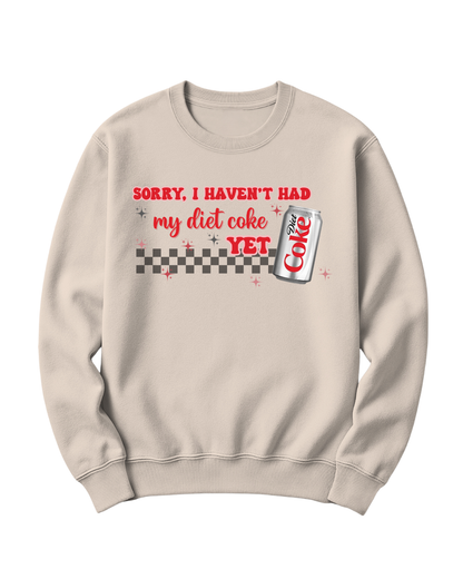 SORRY, I HAVEN'T HAD MY DIET COKE YET