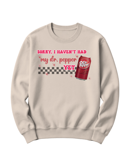 SORRY, I HAVEN'T HAD MY DR. PEPPER YET