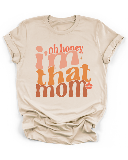 OH HONEY, I'M THAT MOM