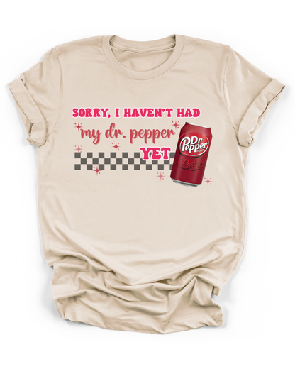 SORRY, I HAVEN'T HAD MY DR. PEPPER YET