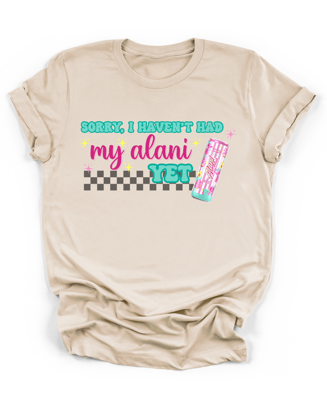 SORRY, I HAVEN'T HAD MY ALANI YET