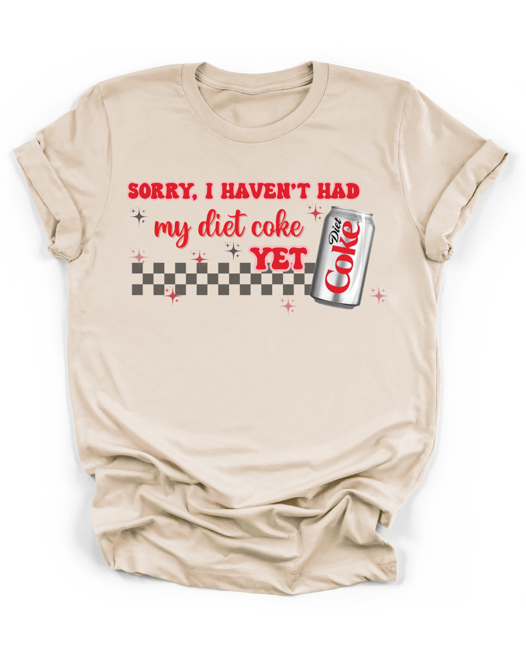 SORRY, I HAVEN'T HAD MY DIET COKE YET