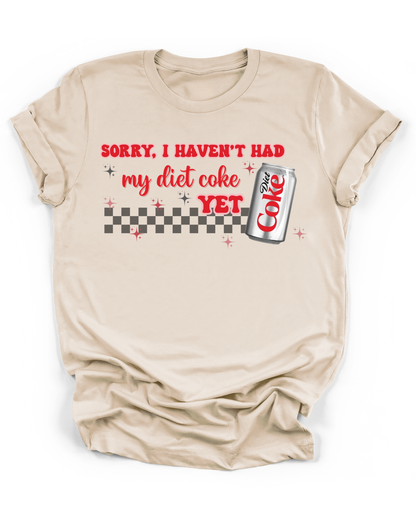 SORRY, I HAVEN'T HAD MY DIET COKE YET
