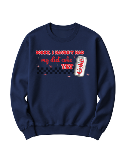 SORRY, I HAVEN'T HAD MY DIET COKE YET