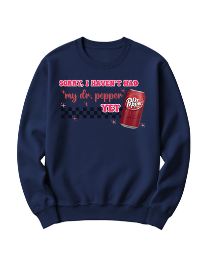 SORRY, I HAVEN'T HAD MY DR. PEPPER YET
