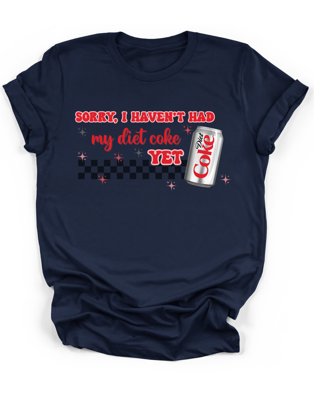 SORRY, I HAVEN'T HAD MY DIET COKE YET