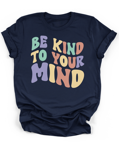 BE KIND TO YOUR MIND