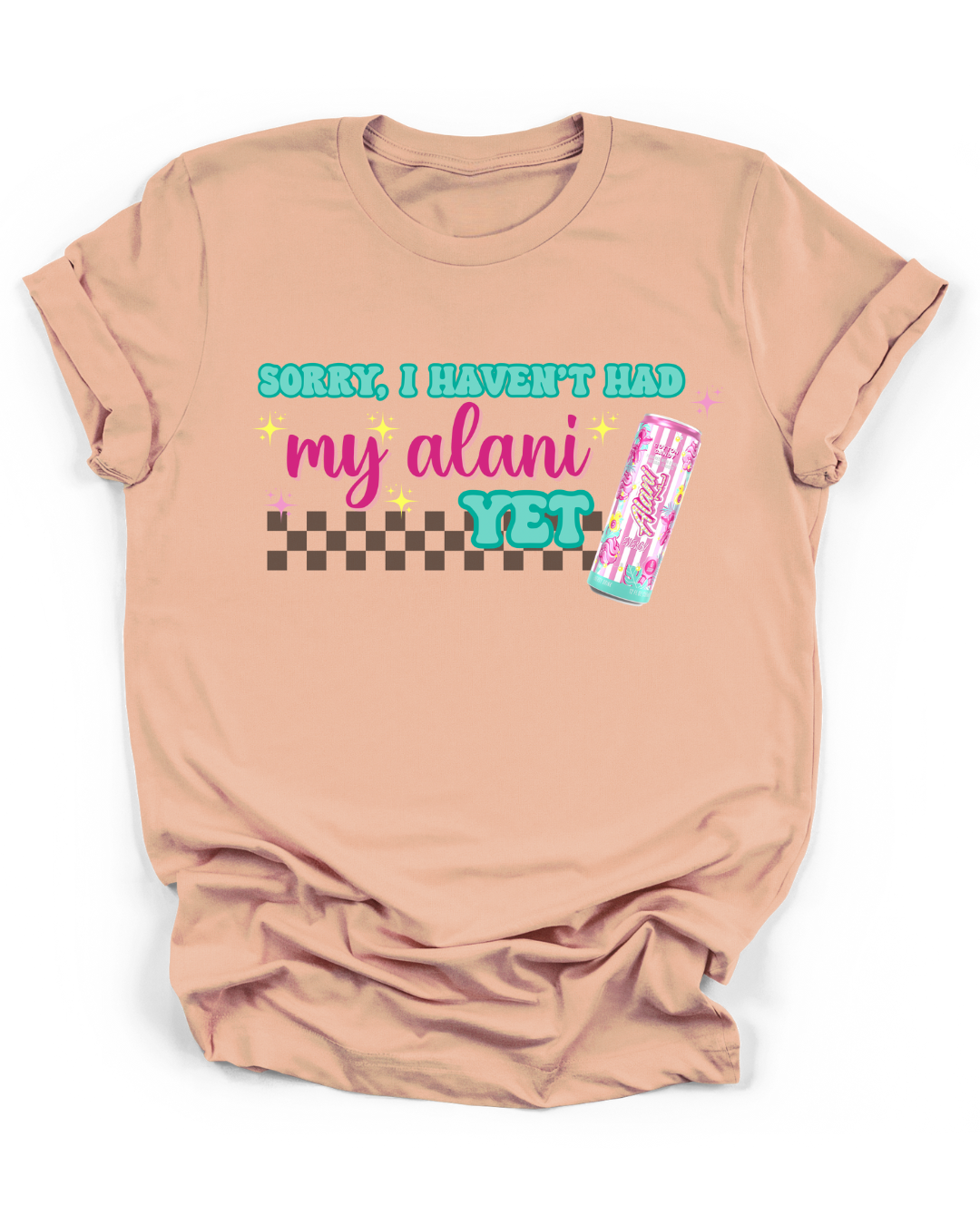 SORRY, I HAVEN'T HAD MY ALANI YET