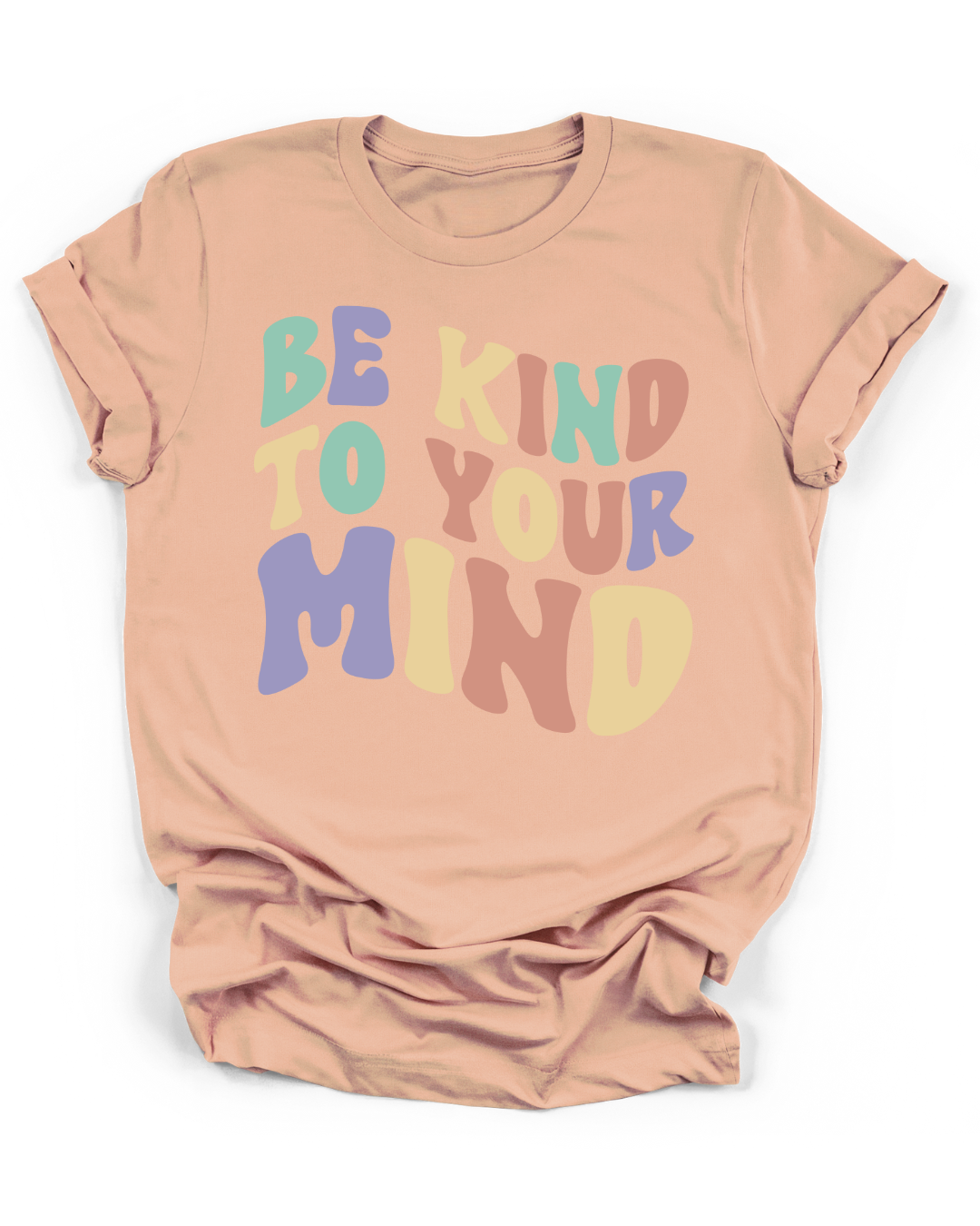 BE KIND TO YOUR MIND