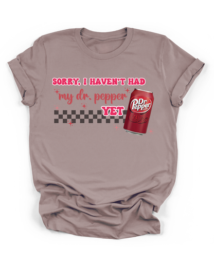 SORRY, I HAVEN'T HAD MY DR. PEPPER YET