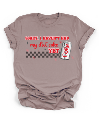 SORRY, I HAVEN'T HAD MY DIET COKE YET