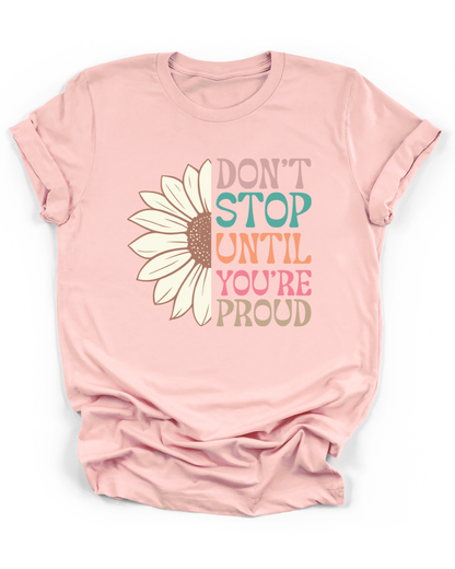 DON'T STOP UNTIL YOU'RE PROUD