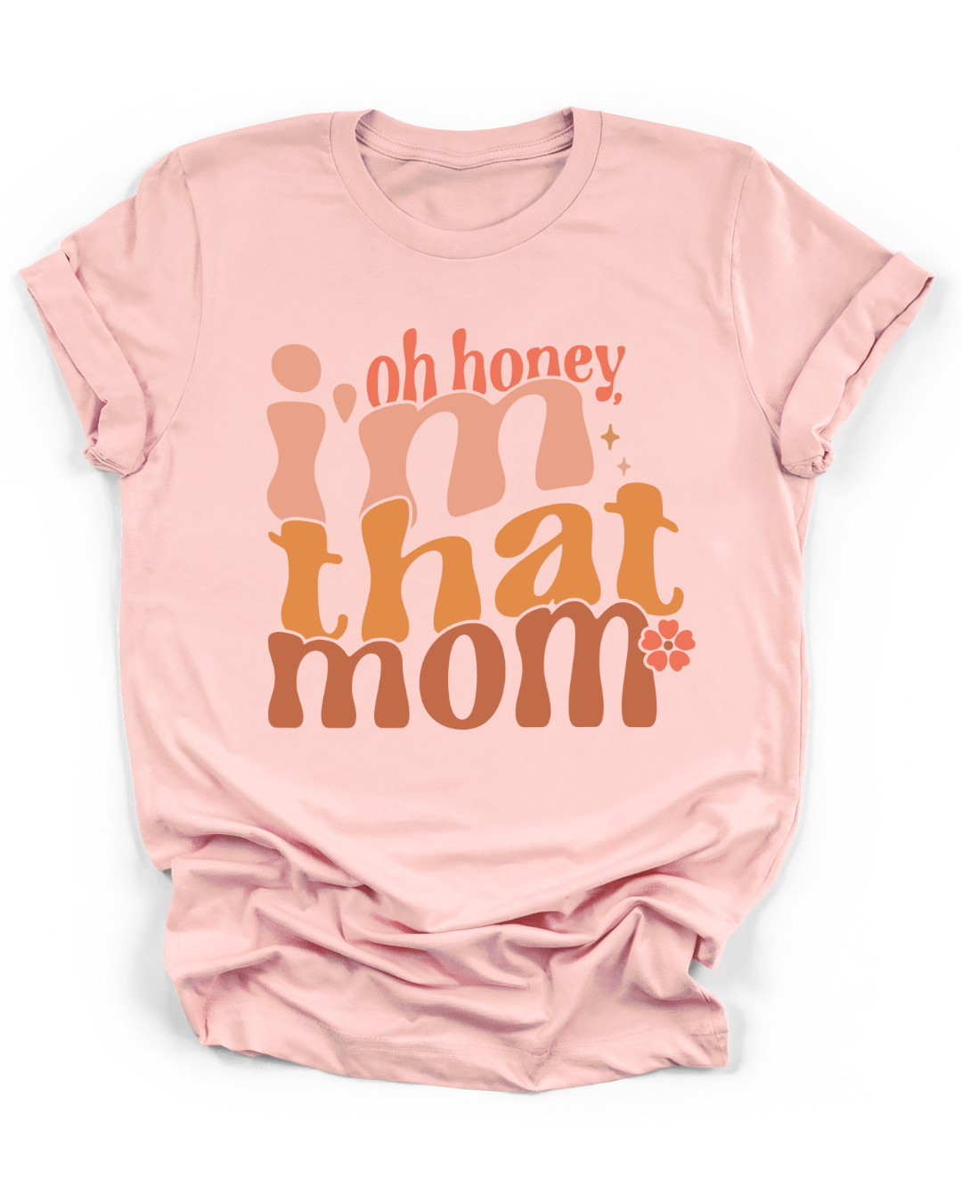 OH HONEY, I'M THAT MOM