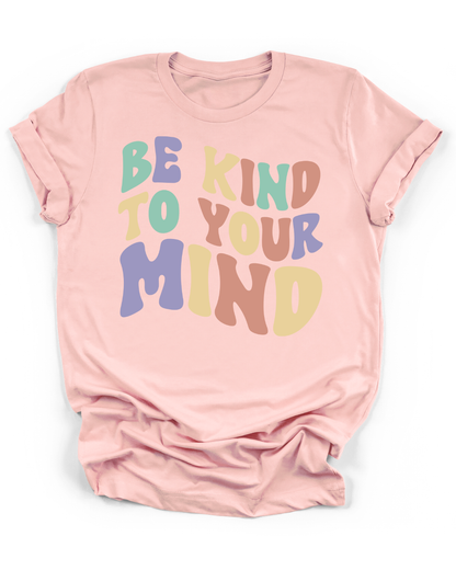 BE KIND TO YOUR MIND