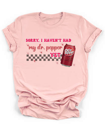 SORRY, I HAVEN'T HAD MY DR. PEPPER YET