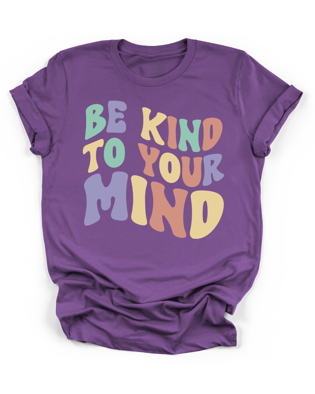 BE KIND TO YOUR MIND