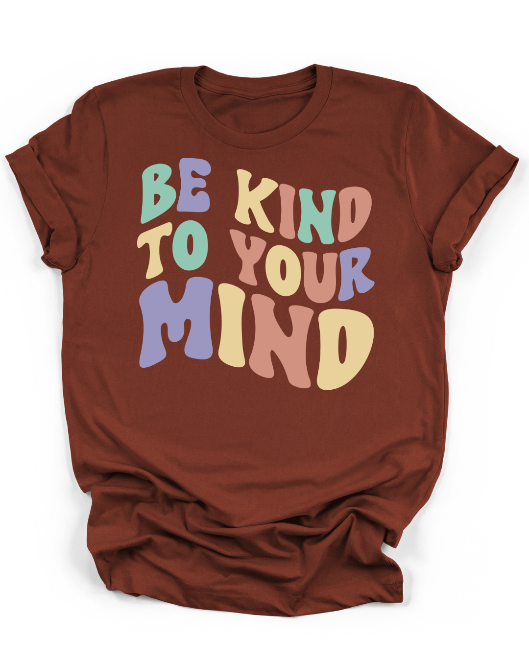 BE KIND TO YOUR MIND