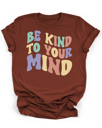 BE KIND TO YOUR MIND